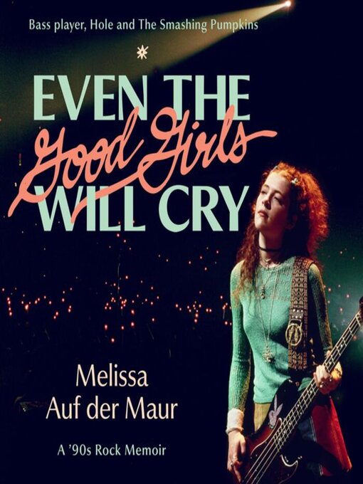 Title details for Even the Good Girls Will Cry by Melissa Auf der Maur - Wait list